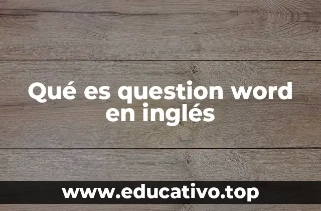 Qué es question word en inglés