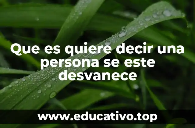 Que es quiere decir una persona se este desvanece