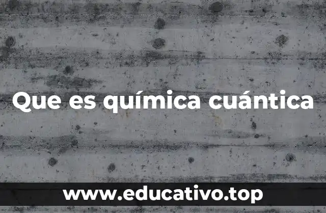 Que es química cuántica