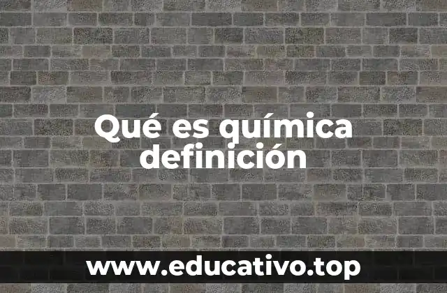 Qué es química definición