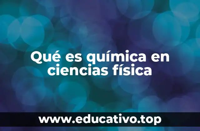 Qué es química en ciencias física