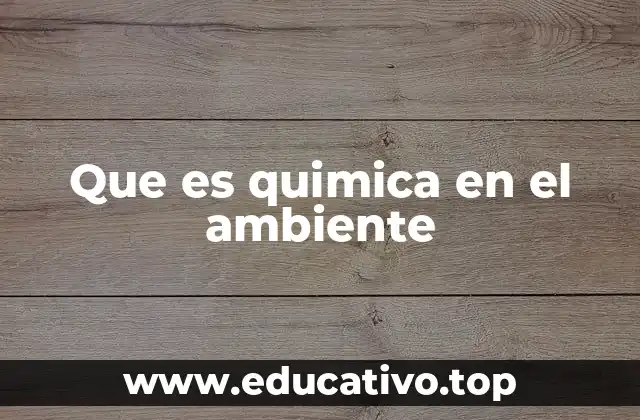 Que es quimica en el ambiente