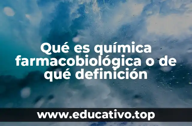 Qué es química farmacobiológica o de qué definición