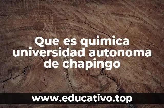 Que es quimica universidad autonoma de chapingo