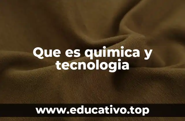Que es quimica y tecnologia