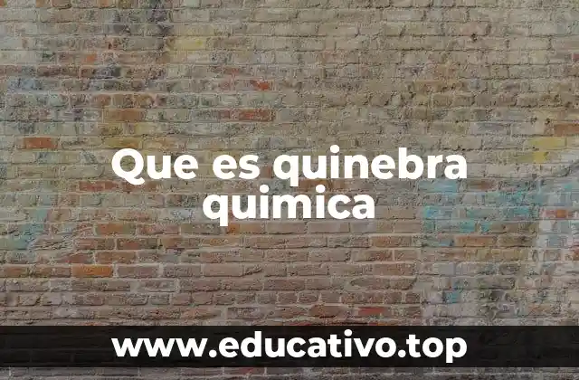 Que es quinebra quimica