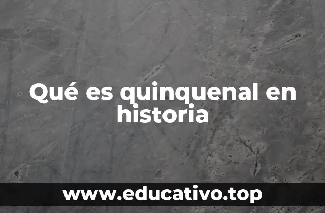 Qué es quinquenal en historia