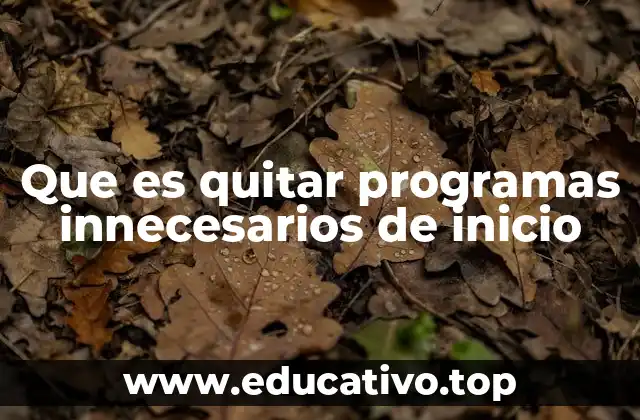 Que es quitar programas innecesarios de inicio
