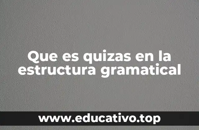 La función de quizás en la construcción de oraciones