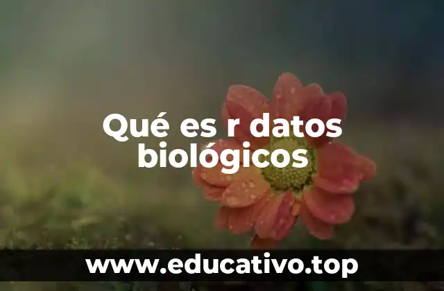 Qué es r datos biológicos