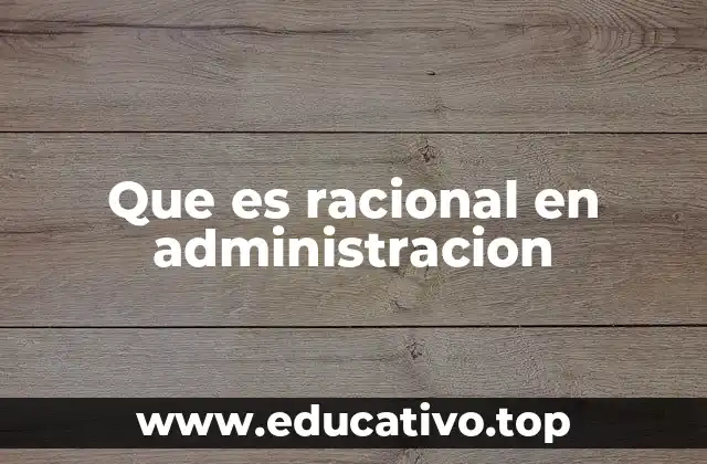 Que es racional en administracion