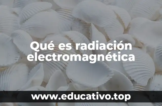 Qué es radiación electromagnética