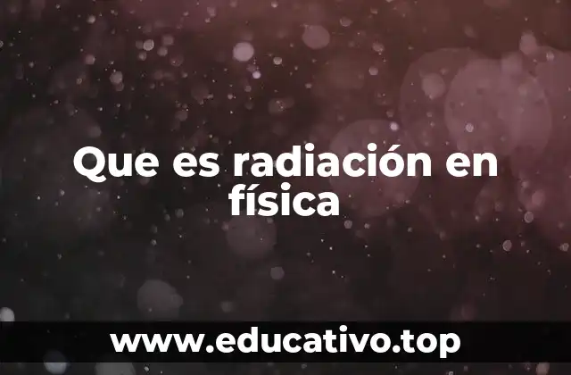 Que es radiación en física