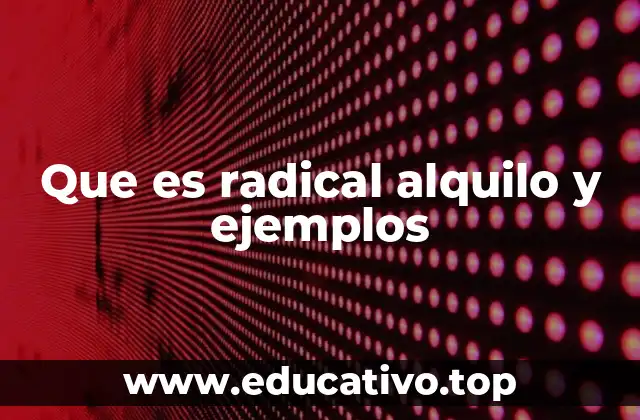 Que es radical alquilo y ejemplos