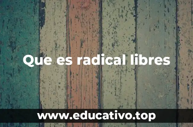 Que es radical libres