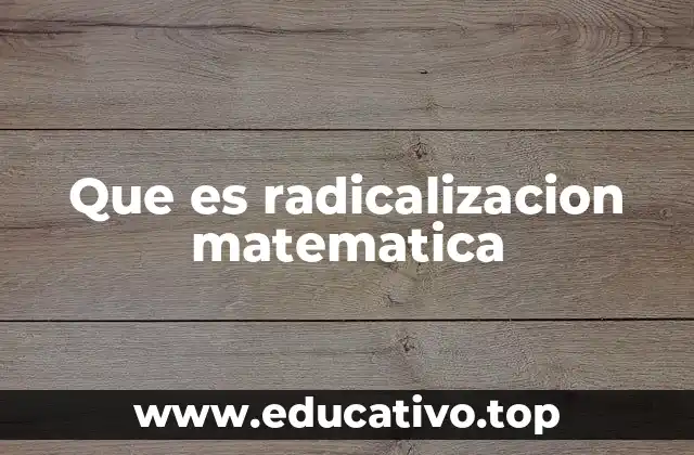 Que es radicalizacion matematica