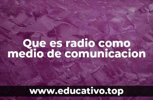 Que es radio como medio de comunicacion