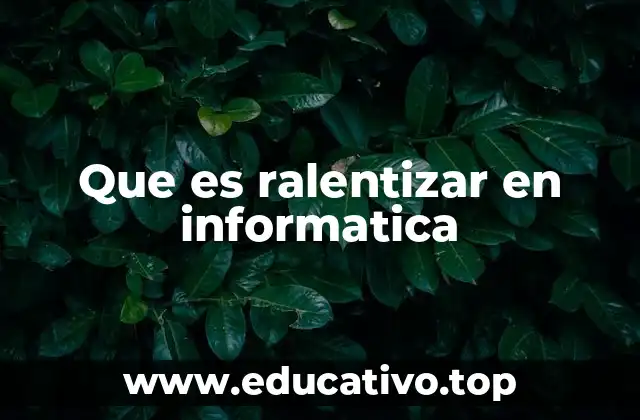 Que es ralentizar en informatica