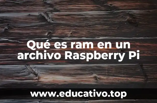 Qué es ram en un archivo Raspberry Pi