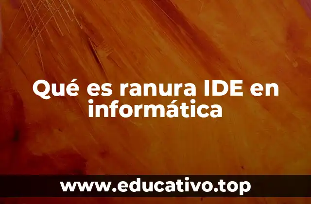 Qué es ranura IDE en informática