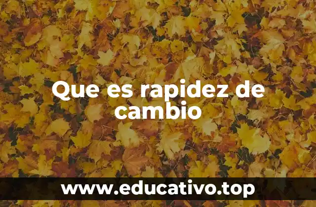 Que es rapidez de cambio
