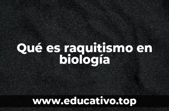 Qué es raquitismo en biología