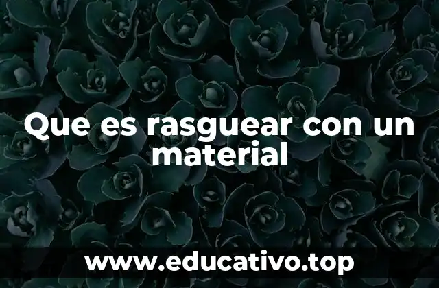 Que es rasguear con un material