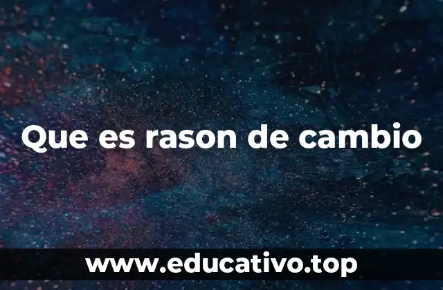 Cómo se calcula y se interpreta la razón de cambio