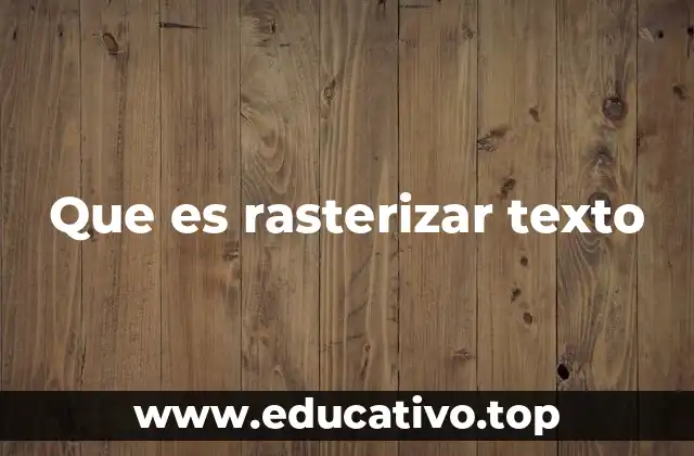 Que es rasterizar texto