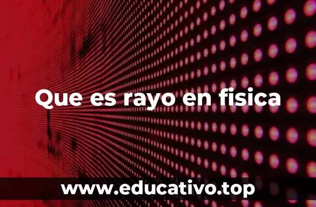 Que es rayo en fisica