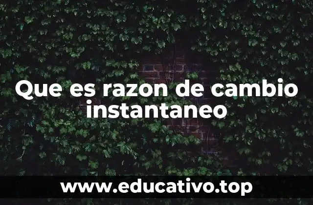 Que es razon de cambio instantaneo