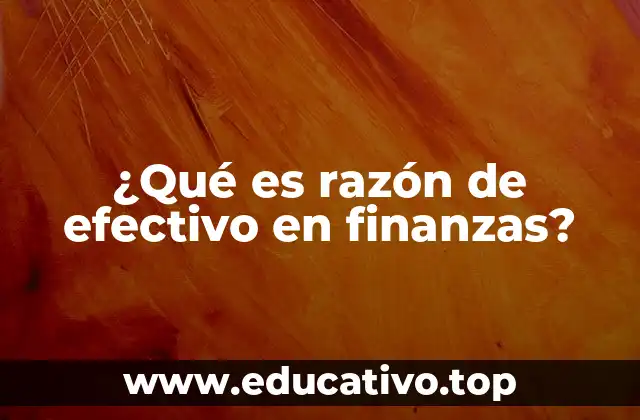 ¿Qué es razón de efectivo en finanzas?
