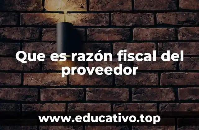 Que es razón fiscal del proveedor