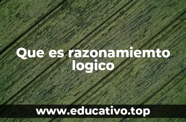 Que es razonamiemto logico