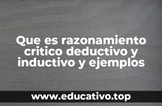 Que es razonamiento critico deductivo y inductivo y ejemplos