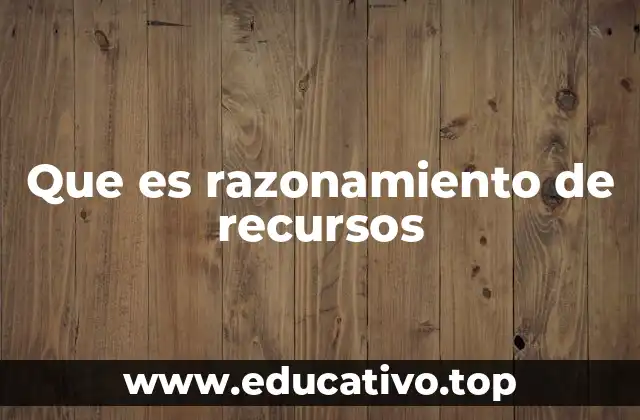 Que es razonamiento de recursos