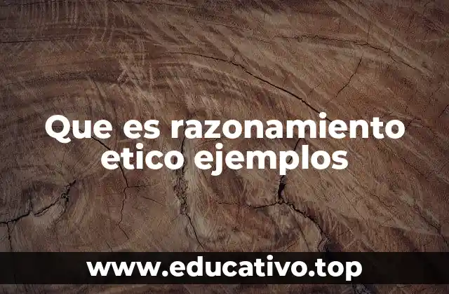 La importancia del razonamiento ético en la toma de decisiones