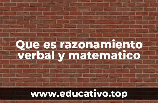 Cómo se desarrolla el razonamiento verbal y matemático