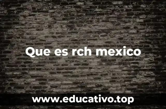 Que es rch mexico