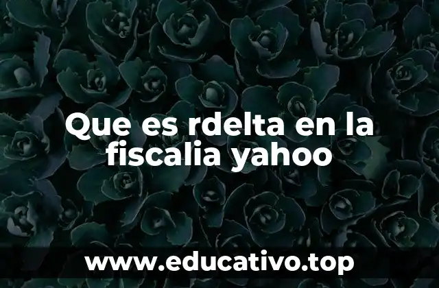 Que es rdelta en la fiscalia yahoo