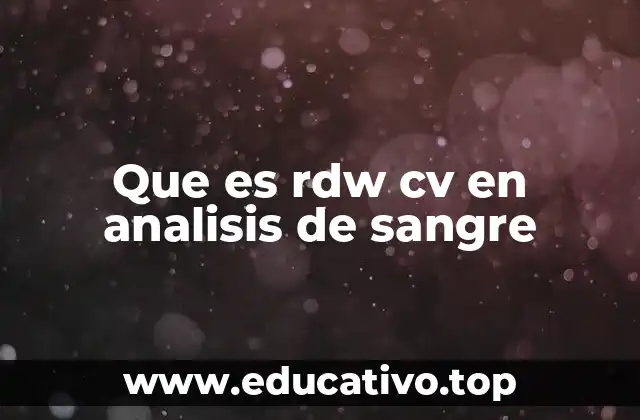 El papel del RDW CV en la interpretación de resultados hematológicos