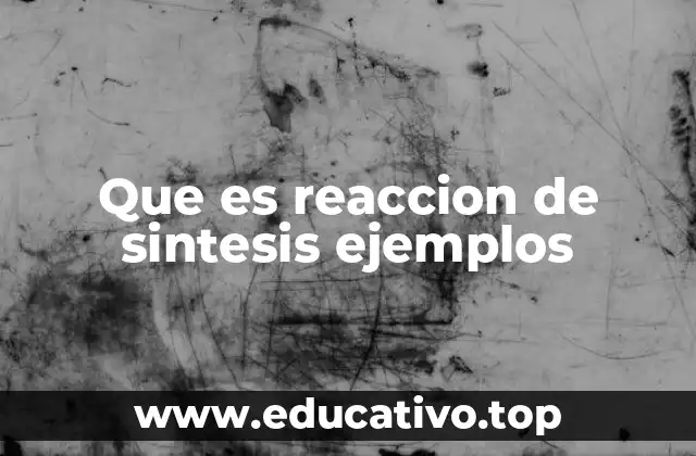 Que es reaccion de sintesis ejemplos