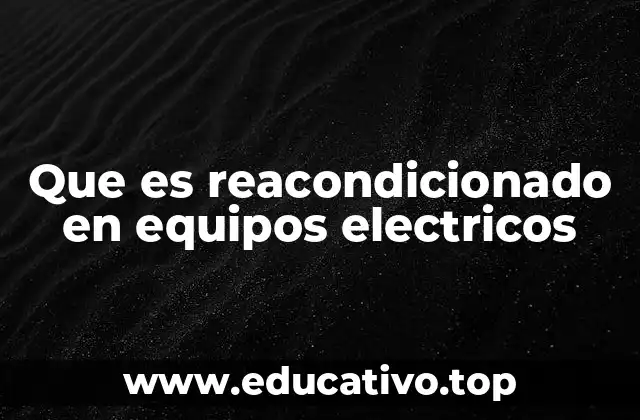 Que es reacondicionado en equipos electricos