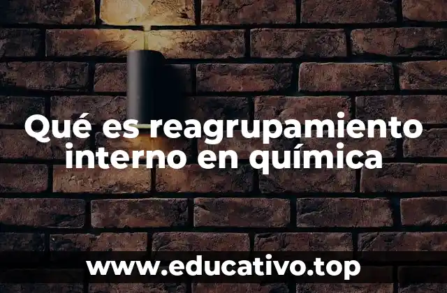 Qué es reagrupamiento interno en química