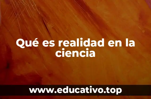 Qué es realidad en la ciencia