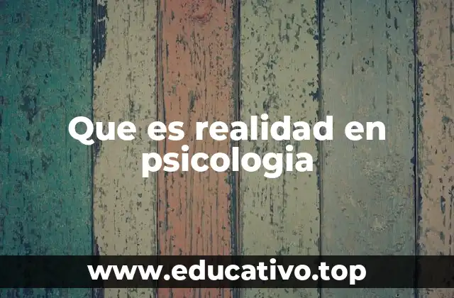 Que es realidad en psicologia
