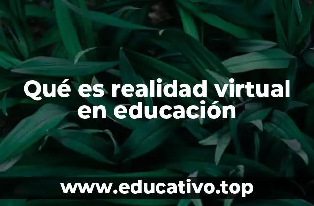 Qué es realidad virtual en educación