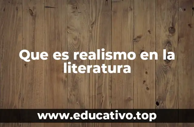 Que es realismo en la literatura