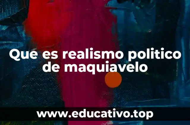 Que es realismo politico de maquiavelo