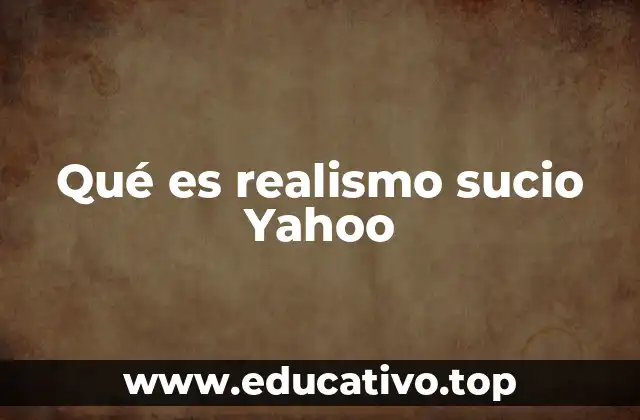 Qué es realismo sucio Yahoo